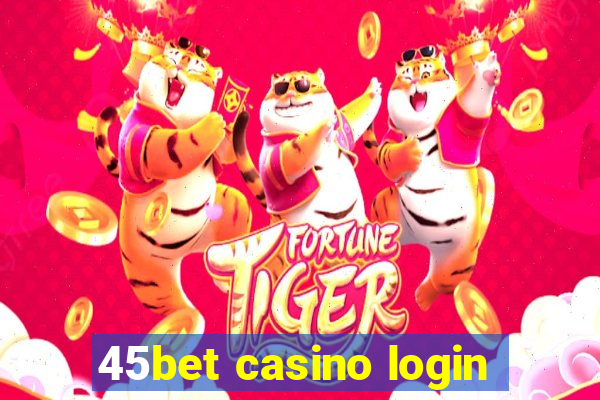 45bet casino login